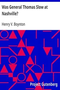 Was General Thomas Slow at Nashville?: With a Description of the Greatest Cavalry Movement of the War and General James H. Wilson's Cavalry Operations in Tennessee, Alabama, and Georgia — Henry V. (Henry Van) Boynton cover