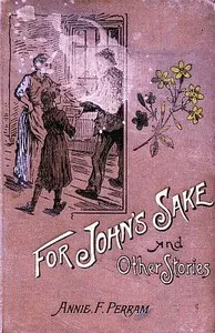 For John's Sake, and Other Stories. — Annie Frances Perram cover