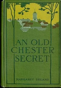 An Old Chester Secret — Margaret Wade Campbell Deland cover