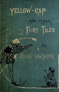 Yellow-Cap and Other Fairy-Stories For Children — Julian Hawthorne cover