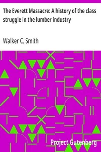 The Everett Massacre: A history of the class struggle in the lumber industry cover