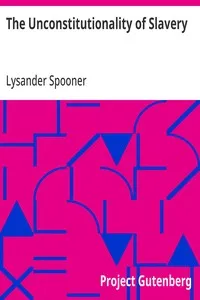 The Unconstitutionality of Slavery — Lysander Spooner cover