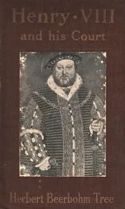Henry VIII and His Court: 6th edition — Herbert Beerbohm, Sir Tree cover