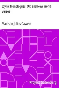 Idyllic Monologues: Old and New World Verses — Madison Julius Cawein cover