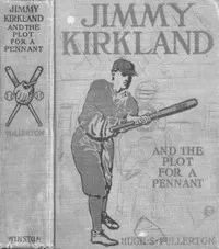 Jimmy Kirkland and the Plot for a Pennant — Hugh S. (Hugh Stuart) Fullerton cover