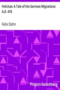 Felicitas: A Tale of the German Migrations: A.D. 476 — Felix Dahn cover