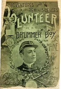 Adventures and Reminiscences of a Volunteer; Or, A Drummer Boy from Maine — George T. Ulmer cover