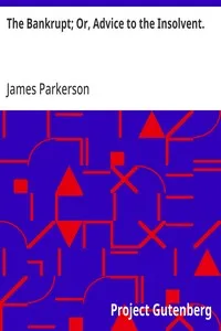 The Bankrupt; Or, Advice to the Insolvent.: A Poem, addressed to a friend, with other pieces — James Parkerson cover