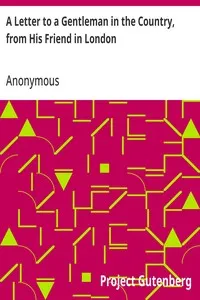 A Letter to a Gentleman in the Country, from His Friend in London: Giving an Authentick and Circumstantial Account of the Confinement, Behaviour, and Death of Admiral Byng, as Attested by the Gentlemen Who Were Present — Anonymous cover