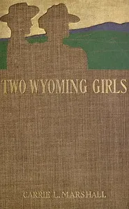Two Wyoming Girls and Their Homestead Claim: A Story for Girls — Caroline Louise Marshall cover