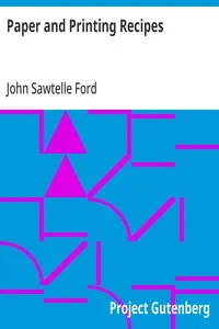 Paper and Printing Recipes: A Handy Volume of Practical Recipes, Concerning the Every-Day Business of Stationers, Printers, Binders, and the Kindred Trades — John Sawtelle Ford cover