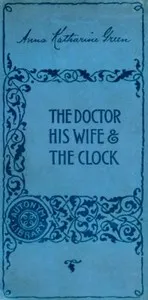 The Doctor, his Wife, and the Clock — Anna Katharine Green cover