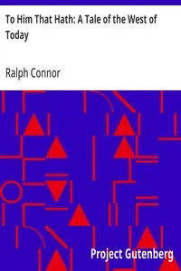 To Him That Hath: A Tale of the West of Today cover