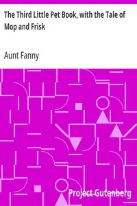 The Third Little Pet Book, with the Tale of Mop and Frisk — Aunt Fanny cover