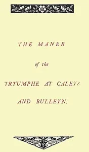 The Maner of the Tryumphe of Caleys and Bulleyn and The Noble Tryumphant Coronacyon of Quene Anne, Wyfe unto the Most Noble Kynge Henry VIII — Anonymous cover