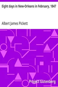 Eight days in New-Orleans in February, 1847 — Albert James Pickett cover