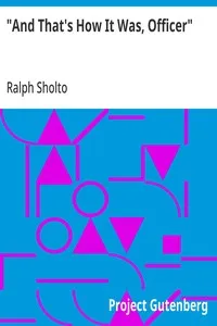 "And That's How It Was, Officer" — Ralph Sholto cover