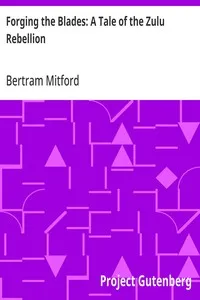 Forging the Blades: A Tale of the Zulu Rebellion — Bertram Mitford cover