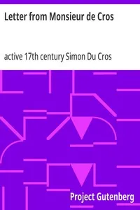 Letter from Monsieur de Cros: (who was an embassador at the Treaty of Nimeguen and a resident at England in K. Charles the Second's reign) to the Lord ----; being an answer to Sir Wm. Temple's memoirs concerning what passed from the year 1672 until t — Simon, active 17th century Du Cros cover