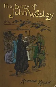 The Story of John Wesley, Told to Boys and Girls — Marianne Kirlew cover