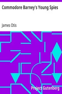 Commodore Barney's Young Spies: A Boy's Story of the Burning of the City of Washington — James Otis cover