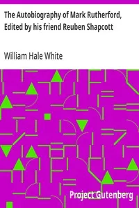The Autobiography of Mark Rutherford, Edited by his friend Reuben Shapcott — William Hale White cover