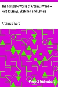 The Complete Works of Artemus Ward — Part 1: Essays, Sketches, and Letters cover