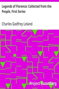 Legends of Florence: Collected from the People, First Series — Charles Godfrey Leland cover