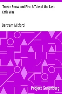 'Tween Snow and Fire: A Tale of the Last Kafir War — Bertram Mitford cover