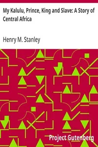 My Kalulu, Prince, King and Slave: A Story of Central Africa — Henry M. (Henry Morton) Stanley cover
