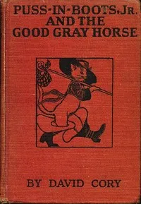 Puss in Boots, Jr., and the Good Gray Horse — David Cory cover