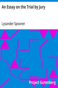 An Essay on the Trial by Jury — Lysander Spooner cover