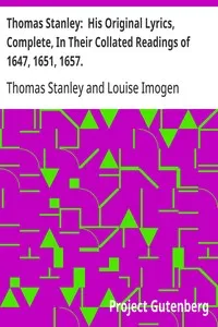 Thomas Stanley:  His Original Lyrics, Complete, In Their Collated Readings of 1647, 1651, 1657.: With an Introduction, Textual Notes, a List of Editions, an Appendix of Translations, and a Portrait. — Thomas Stanley cover