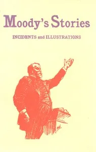 Moody's Stories: Being a Second Volume of Anecdotes, Incidents, and Illustrations — Dwight Lyman Moody cover