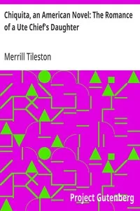Chiquita, an American Novel: The Romance of a Ute Chief's Daughter — Merrill Tileston cover