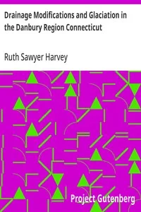 Drainage Modifications and Glaciation in the Danbury Region Connecticut: State of Connecticut State Geological and Natural History Survey Bulletin No. 30 — Ruth Sawyer Harvey cover