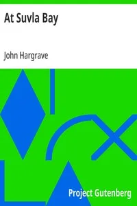 At Suvla Bay: Being the notes and sketches of scenes, characters and adventures of the Dardanelles campaign, made by John Hargrave ("White Fox") while serving with the 32nd field ambulance, X division, Mediterranean expeditionary force, during the gr — John Hargrave cover