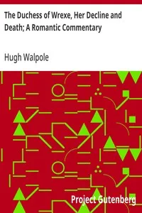 The Duchess of Wrexe, Her Decline and Death; A Romantic Commentary — Hugh Walpole cover