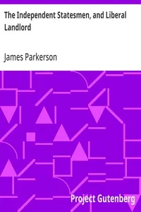 The Independent Statesmen, and Liberal Landlord: or a respectful tribute to T. W. Coke, M.P. for the County of Norfolk — James Parkerson cover