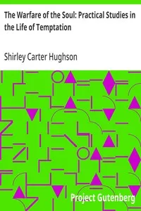 The Warfare of the Soul: Practical Studies in the Life of Temptation — Shirley Carter Hughson cover