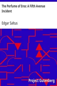 The Perfume of Eros: A Fifth Avenue Incident — Edgar Saltus cover