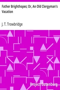 Father Brighthopes; Or, An Old Clergyman's Vacation — J. T. (John Townsend) Trowbridge cover