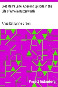 Lost Man's Lane: A Second Episode in the Life of Amelia Butterworth — Anna Katharine Green cover