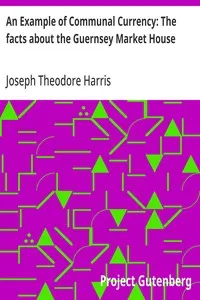 An Example of Communal Currency: The facts about the Guernsey Market House — Joseph Theodore Harris cover