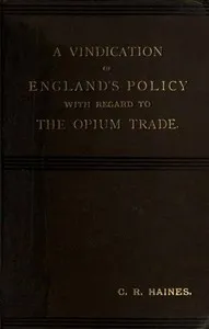 A Vindication of England's Policy with Regard to the Opium Trade cover
