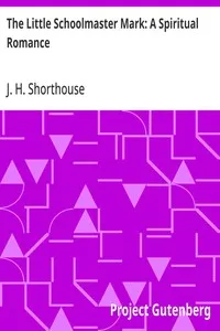 The Little Schoolmaster Mark: A Spiritual Romance — J. H. (Joseph Henry) Shorthouse cover
