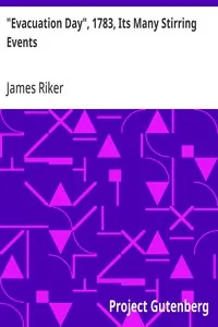 "Evacuation Day", 1783, Its Many Stirring Events: With Recollections of Capt. John Van Arsdale, of the Veteran Corps of Artillery, by Whose Efforts on That Day the Enemy Were Circumvented, and the American Flag Successfully Raised on the Battery — James Riker cover