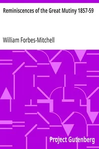 Reminiscences of the Great Mutiny 1857-59: Including the relief, siege, and capture of Lucknow, and the campaigns in Rohilcund and Oude — William Forbes-Mitchell cover