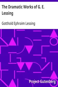 The Dramatic Works of G. E. Lessing: Miss Sara Sampson, Philotas, Emilia Galotti, Nathan the Wise — Gotthold Ephraim Lessing cover