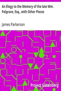 An Elogy to the Memory of the late Wm. Palgrave, Esq., with Other Pieces — James Parkerson cover
